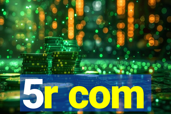5r com